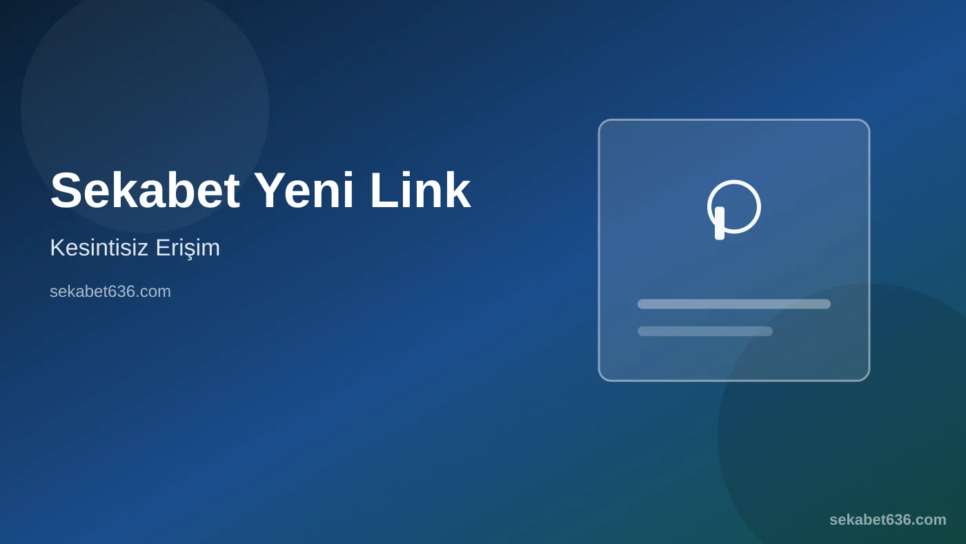 Sekabet Yeni Link — Kesintisiz Erişim — Sekabet636.com